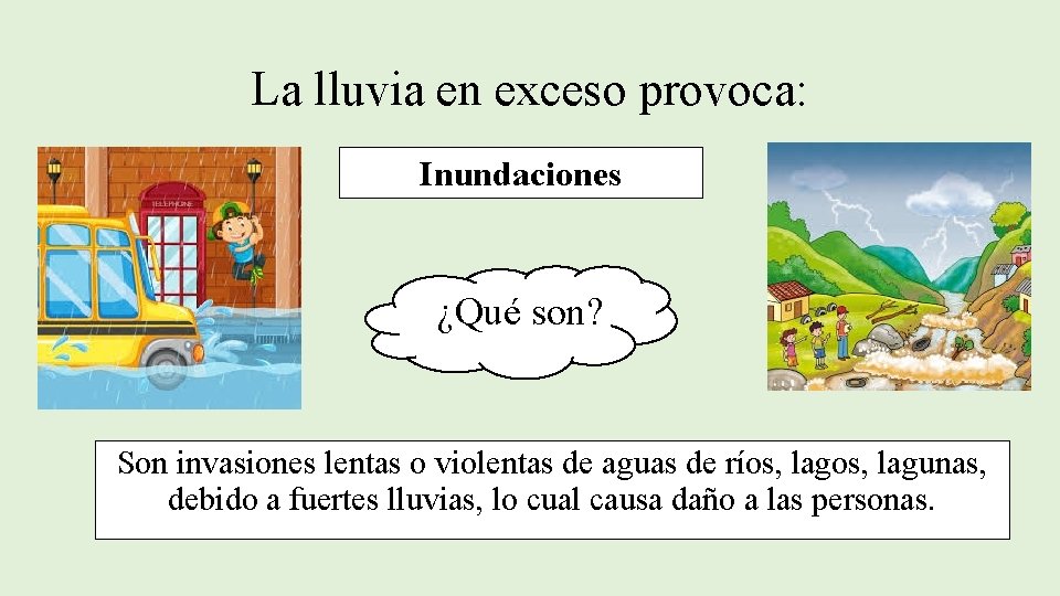 La lluvia en exceso provoca: Inundaciones ¿Qué son? Son invasiones lentas o violentas de