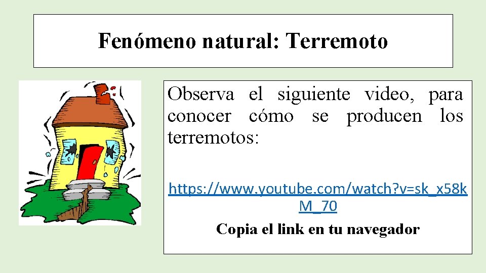 Fenómeno natural: Terremoto Observa el siguiente video, para conocer cómo se producen los terremotos:
