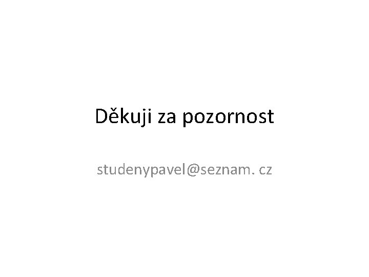 Děkuji za pozornost studenypavel@seznam. cz 
