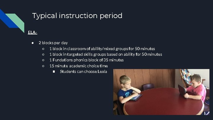 Typical instruction period ELA● 2 blocks per day ○ 1 block in classroom of