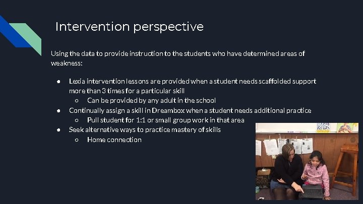 Intervention perspective Using the data to provide instruction to the students who have determined