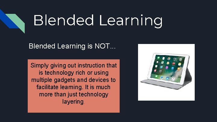 Blended Learning is NOT. . . Simply giving out instruction that is technology rich