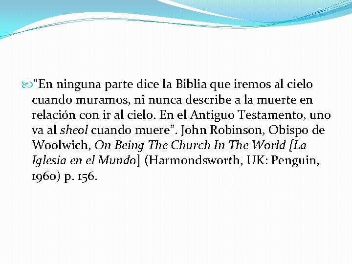  “En ninguna parte dice la Biblia que iremos al cielo cuando muramos, ni