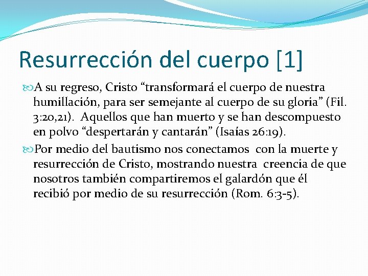 Resurrección del cuerpo [1] A su regreso, Cristo “transformará el cuerpo de nuestra humillación,