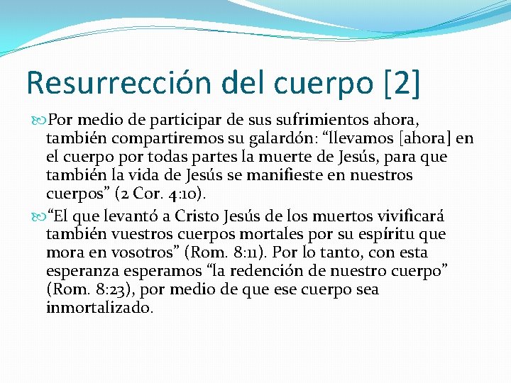 Resurrección del cuerpo [2] Por medio de participar de sus sufrimientos ahora, también compartiremos