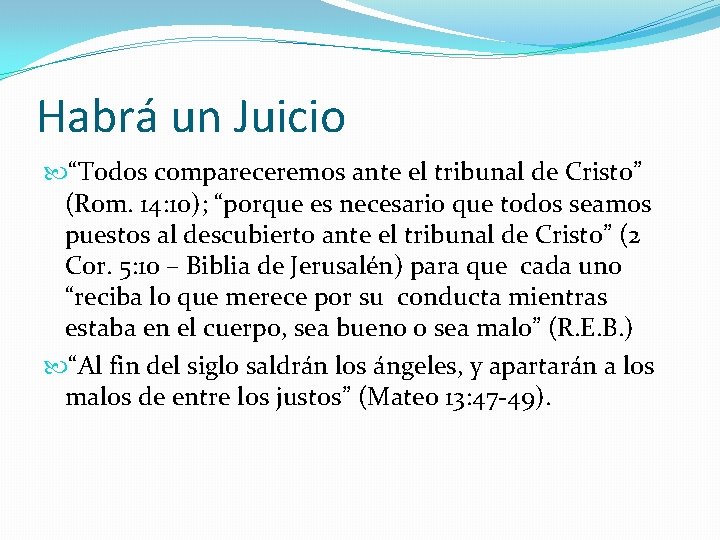 Habrá un Juicio “Todos compareceremos ante el tribunal de Cristo” (Rom. 14: 10); “porque