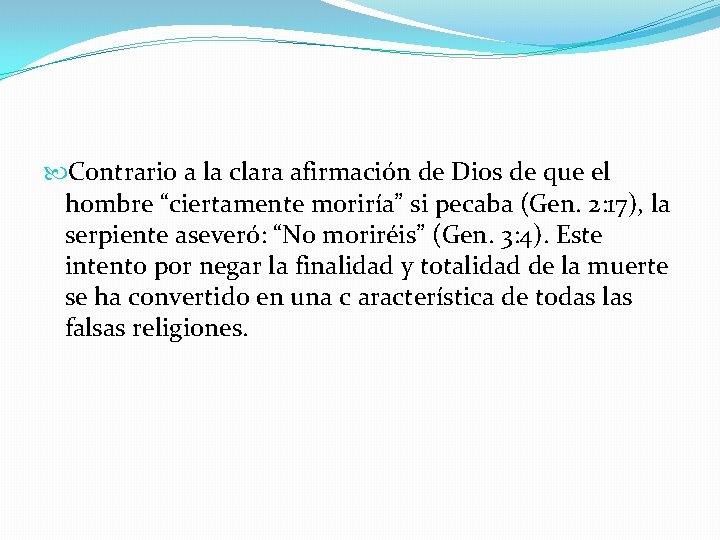  Contrario a la clara afirmación de Dios de que el hombre “ciertamente moriría”