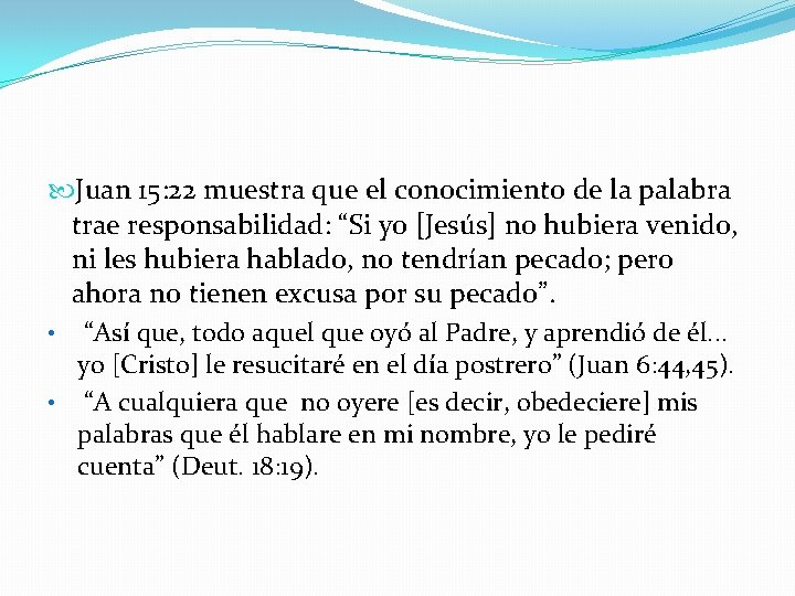  Juan 15: 22 muestra que el conocimiento de la palabra trae responsabilidad: “Si