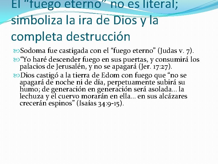 El “fuego eterno” no es literal; simboliza la ira de Dios y la completa