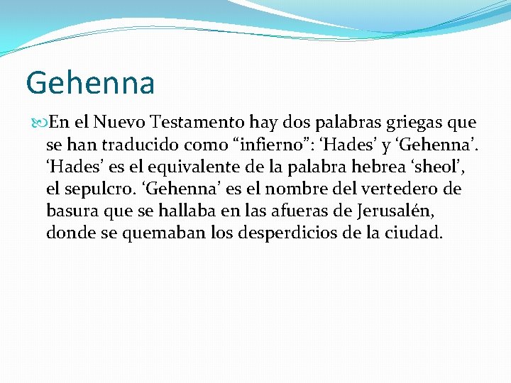 Gehenna En el Nuevo Testamento hay dos palabras griegas que se han traducido como