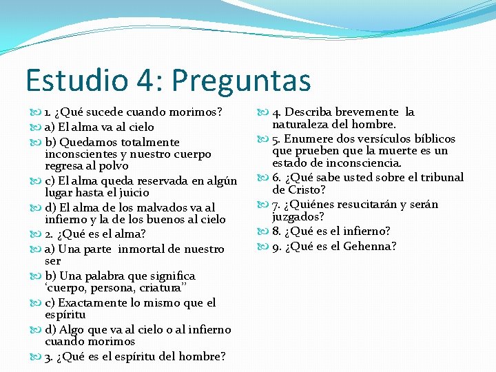 Estudio 4: Preguntas 1. ¿Qué sucede cuando morimos? a) El alma va al cielo