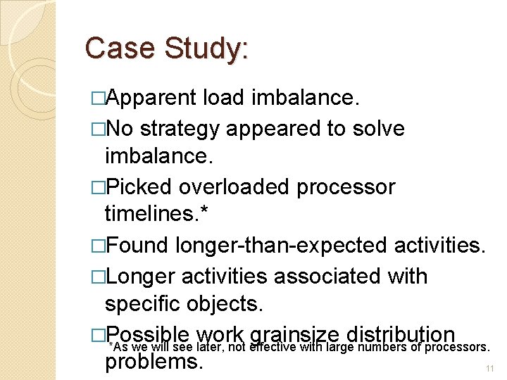 Case Study: �Apparent load imbalance. �No strategy appeared to solve imbalance. �Picked overloaded processor