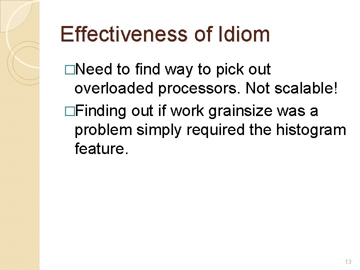 Effectiveness of Idiom �Need to find way to pick out overloaded processors. Not scalable!