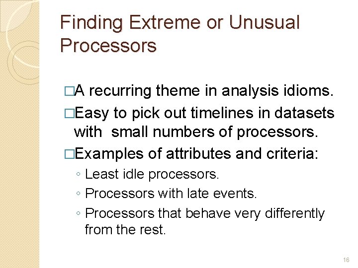 Finding Extreme or Unusual Processors �A recurring theme in analysis idioms. �Easy to pick