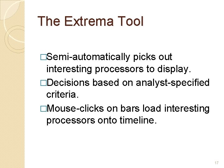 The Extrema Tool �Semi-automatically picks out interesting processors to display. �Decisions based on analyst-specified