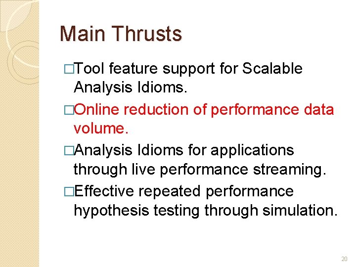 Main Thrusts �Tool feature support for Scalable Analysis Idioms. �Online reduction of performance data