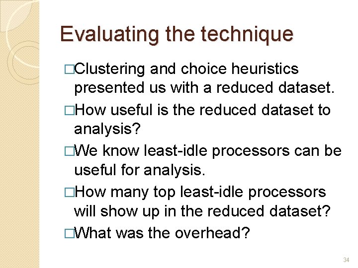 Evaluating the technique �Clustering and choice heuristics presented us with a reduced dataset. �How