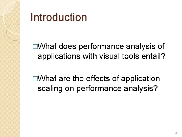 Introduction �What does performance analysis of applications with visual tools entail? �What are the