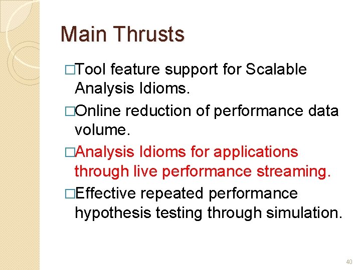 Main Thrusts �Tool feature support for Scalable Analysis Idioms. �Online reduction of performance data