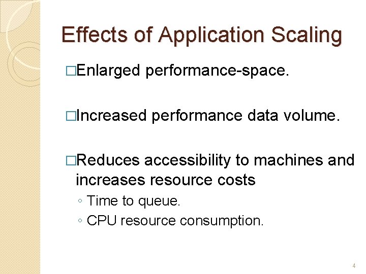 Effects of Application Scaling �Enlarged performance-space. �Increased performance data volume. �Reduces accessibility to machines