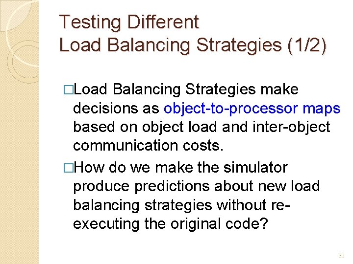 Testing Different Load Balancing Strategies (1/2) �Load Balancing Strategies make decisions as object-to-processor maps
