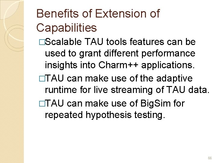 Benefits of Extension of Capabilities �Scalable TAU tools features can be used to grant