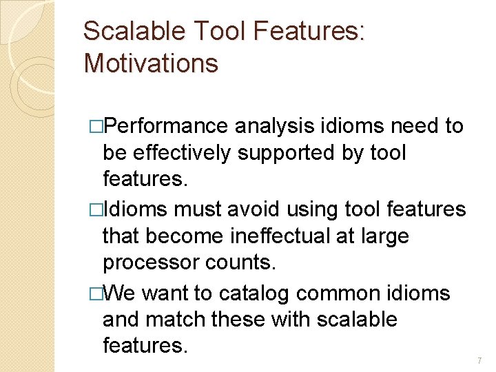 Scalable Tool Features: Motivations �Performance analysis idioms need to be effectively supported by tool