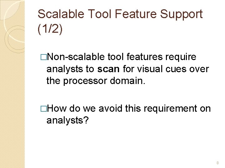 Scalable Tool Feature Support (1/2) �Non-scalable tool features require analysts to scan for visual
