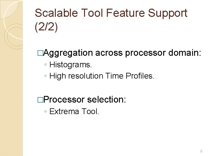 Scalable Tool Feature Support (2/2) �Aggregation across processor domain: ◦ Histograms. ◦ High resolution