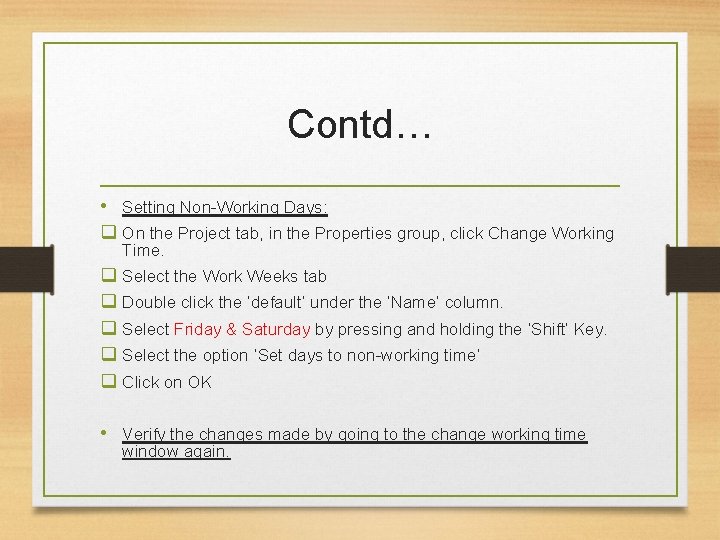 Contd… • Setting Non-Working Days: q On the Project tab, in the Properties group,