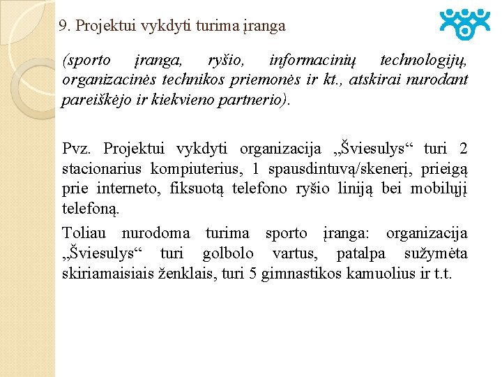 9. Projektui vykdyti turima įranga (sporto įranga, ryšio, informacinių technologijų, organizacinės technikos priemonės ir