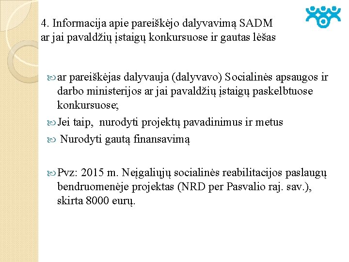 4. Informacija apie pareiškėjo dalyvavimą SADM ar jai pavaldžių įstaigų konkursuose ir gautas lėšas