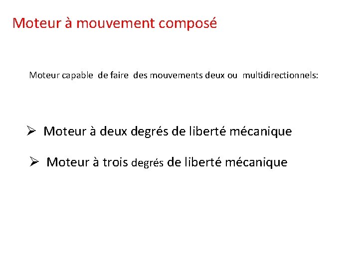 Moteur à mouvement composé Moteur capable de faire des mouvements deux ou multidirectionnels: Ø