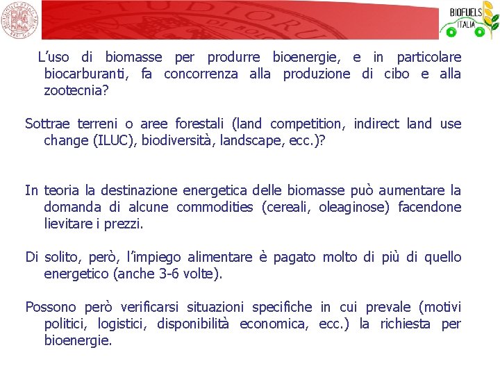  L’uso di biomasse per produrre bioenergie, e in particolare biocarburanti, fa concorrenza alla