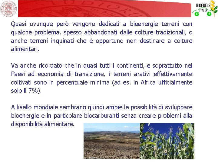 Quasi ovunque però vengono dedicati a bioenergie terreni con qualche problema, spesso abbandonati dalle