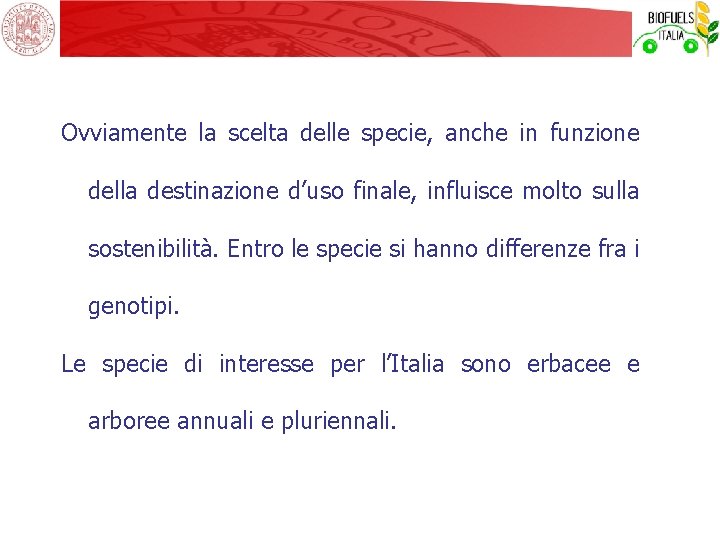 Ovviamente la scelta delle specie, anche in funzione della destinazione d’uso finale, influisce molto