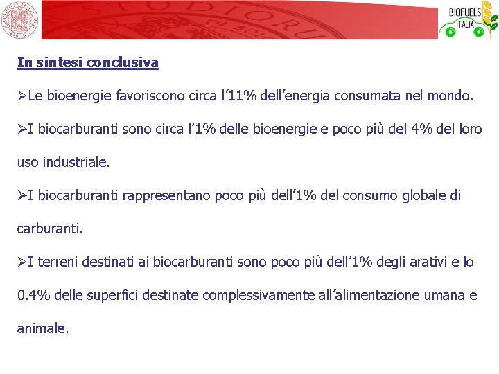 In sintesi conclusiva ØLe bioenergie favoriscono circa l’ 11% dell’energia consumata nel mondo. ØI