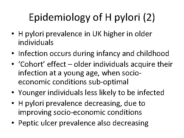 Epidemiology of H pylori (2) • H pylori prevalence in UK higher in older