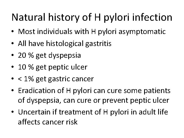 Natural history of H pylori infection Most individuals with H pylori asymptomatic All have