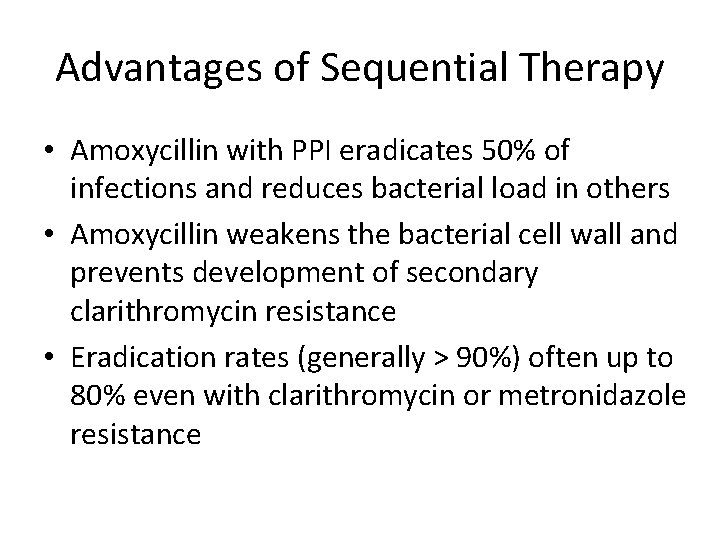 Advantages of Sequential Therapy • Amoxycillin with PPI eradicates 50% of infections and reduces