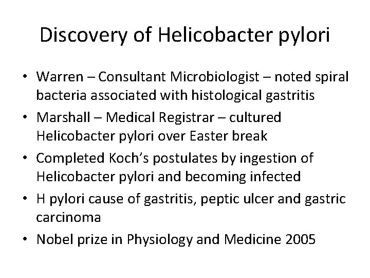 Discovery of Helicobacter pylori • Warren – Consultant Microbiologist – noted spiral bacteria associated