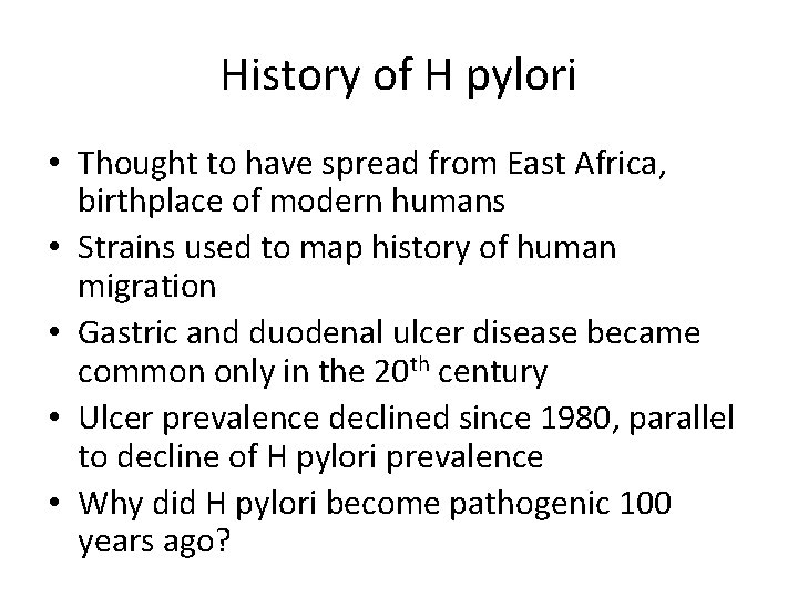 History of H pylori • Thought to have spread from East Africa, birthplace of