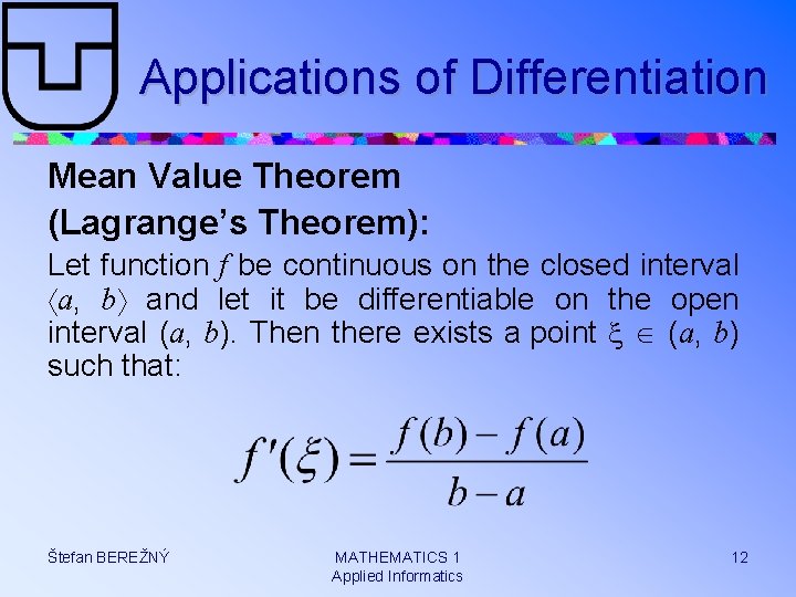 Applications of Differentiation Mean Value Theorem (Lagrange’s Theorem): Let function f be continuous on