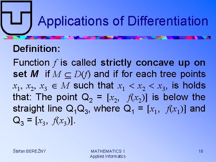 Applications of Differentiation Definition: Function f is called strictly concave up on set M