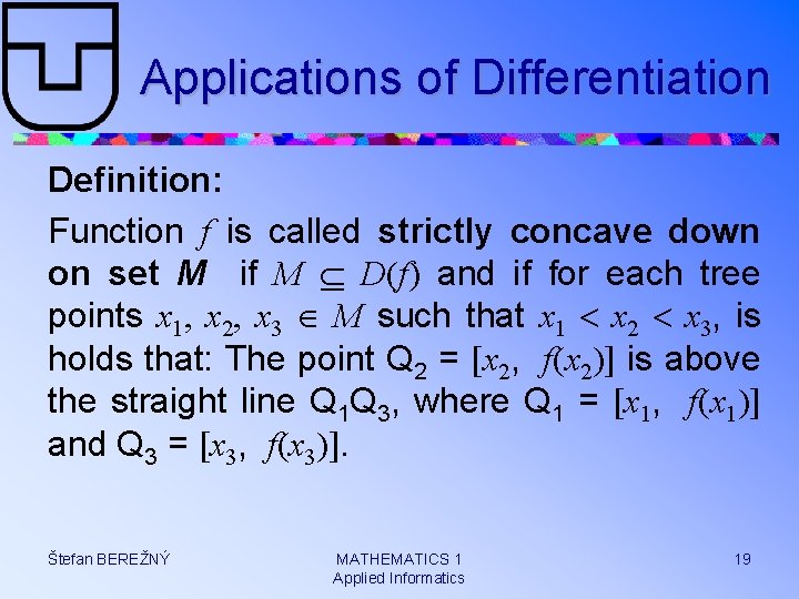 Applications of Differentiation Definition: Function f is called strictly concave down on set M