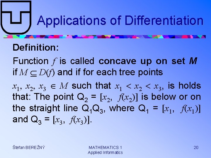 Applications of Differentiation Definition: Function f is called concave up on set M if