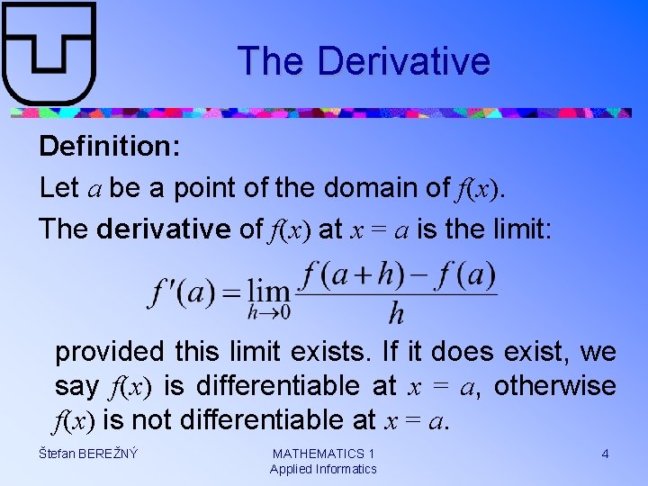 The Derivative Definition: Let a be a point of the domain of f(x). The