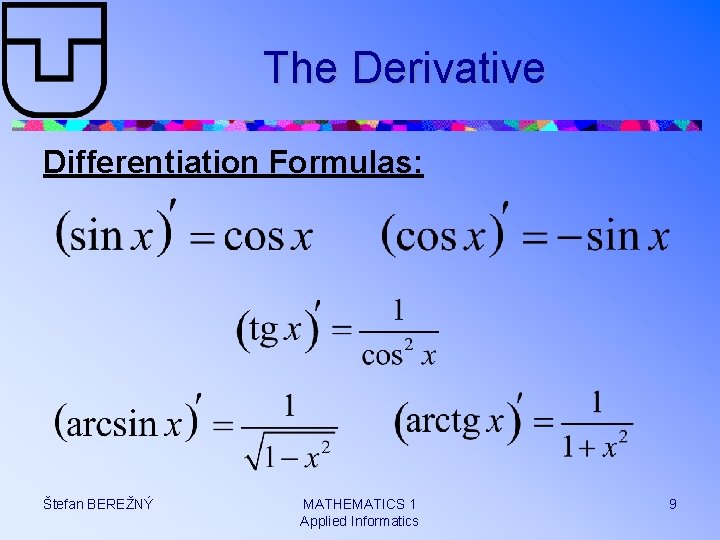 The Derivative Differentiation Formulas: Štefan BEREŽNÝ MATHEMATICS 1 Applied Informatics 9 