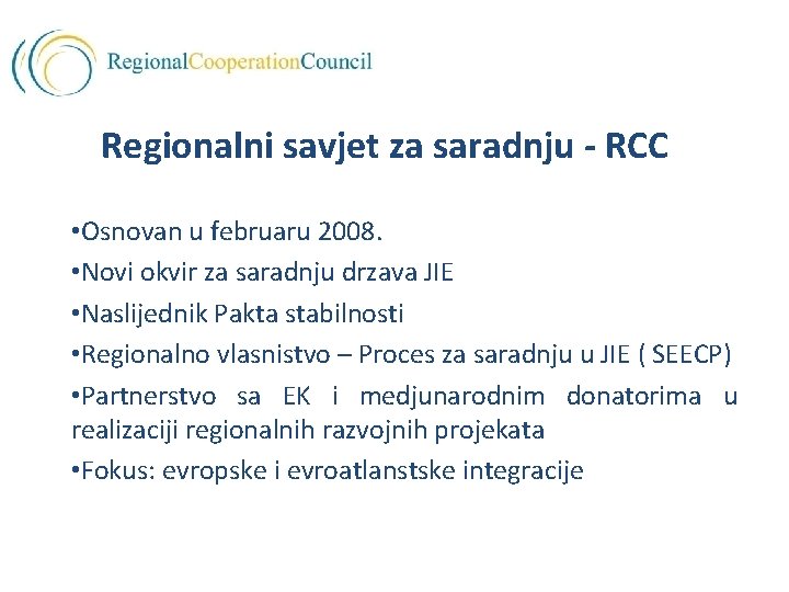 Regionalni savjet za saradnju - RCC • Osnovan u februaru 2008. • Novi okvir