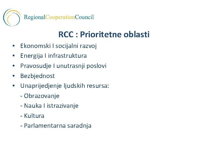 RCC : Prioritetne oblasti • • • Ekonomski I socijalni razvoj Energija I infrastruktura